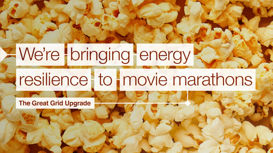 Popcorn with the words 'We're bringing energy resilience to movie marathons - The Great Grid Upgrade'